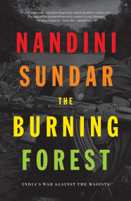 The Burning Forest (India's War Against the Maoists) by Nandini Sandar, 9781788731454