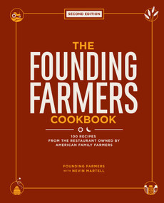 The Founding Farmers Cookbook, second edition (100 Recipes From the Restaurant Owned by American Family Farmers) by Founding Farmers, Nevin Martell, 9781449494186