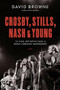 Crosby, Stills, Nash and Young (The Wild, Definitive Saga of Rock's Greatest Supergroup) by David Browne, 9780306903281