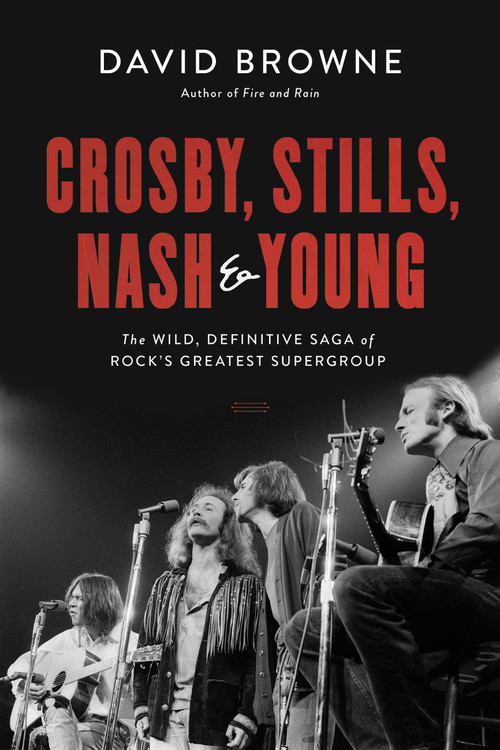 Crosby, Stills, Nash and Young (The Wild, Definitive Saga of Rock's Greatest Supergroup) by David Browne, 9780306903281