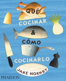 Qué cocinar y cómo cocinarlo (What to Cook and How to Cook It) (Spanish Edition) by Jane Hornby, 9780714870960