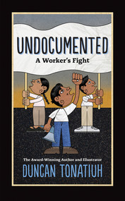 Undocumented (A Worker's Fight) by Duncan Tonatiuh, 9781419728549