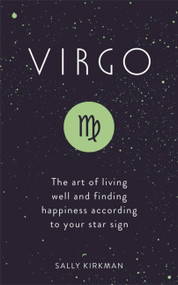 Virgo (The Art of Living Well and Finding Happiness According to Your Star Sign) by Sally Kirkman, 9781473676619