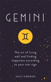 Gemini (The Art of Living Well and Finding Happiness According to Your Star Sign) by Sally Kirkman, 9781473676718