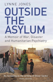 Outside the Asylum (A Memoir of War, Disaster and Humanitarian Psychiatry) - 9781474605762 by Lynne Jones, 9781474605762