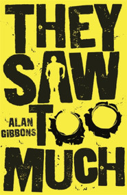 They Saw Too Much by Alan Gibbons, 9781780622484