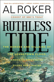 Ruthless Tide (The Heroes and Villains of the Johnstown Flood, America's Astonishing Gilded Age Disaster) - 9780062445537 by Al Roker, 9780062445537