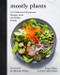 Mostly Plants (101 Delicious Flexitarian Recipes from the Pollan Family) by Tracy Pollan, Dana Pollan, Lori Pollan, Corky Pollan, Michael Pollan, 9780062821386