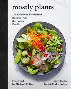 Mostly Plants (101 Delicious Flexitarian Recipes from the Pollan Family) by Tracy Pollan, Dana Pollan, Lori Pollan, Corky Pollan, Michael Pollan, 9780062821386