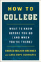 How to College (What to Know Before You Go (and When You're There)) by Andrea Malkin Brenner, Lara Hope Schwartz, 9781250225184