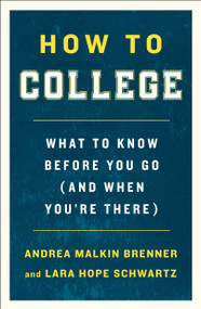 How to College (What to Know Before You Go (and When You're There)) by Andrea Malkin Brenner, Lara Hope Schwartz, 9781250225184