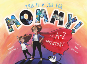 This is a Job for Mommy! (An A-Z Adventure) - 9781773740164 by Keegan Connor Tracy, Roz MacLean, 9781773740164