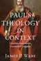 Paul's Theology in Context (Creation, Incarnation, Covenant, and Kingdom) by James P. Ware, 9780802876782