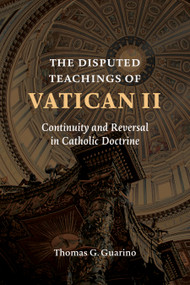 The Disputed Teachings of Vatican II (Continuity and Reversal in Catholic Doctrine) by Thomas G. Guarino, 9780802874382