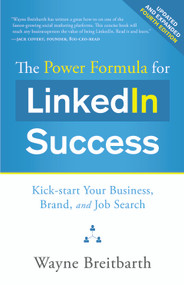 The Power Formula for LinkedIn Success (Fourth Edition - Completely Revised) (Kick-start Your Business, Brand, and Job Search) by Wayne Breitbarth, 9781626346208
