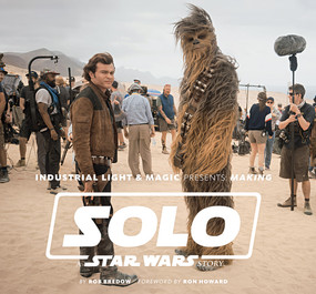 Industrial Light & Magic Presents: Making Solo: A Star Wars Story by Rob Bredow, Ron Howard, 9781419737534