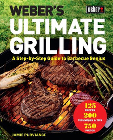 Weber's Ultimate Grilling (A Step-by-Step Guide to Barbecue Genius) by Jamie Purviance, 9781328589934