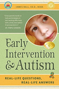 Early Intervention and Autism (Real-Life Questions, Real-Life Answers) by James Ball, 9781932565553