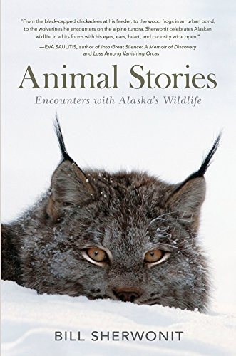 Animal Stories (Encounters with Alaska's Wildlife) by Bill Sherwonit, 9781941821084