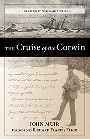 The Cruise of the Corwin (Journal of the Arctic Expedition of 1881 in search of De Long and the Jeannette) by John Muir, Richard F. Fleck, 9781941821114