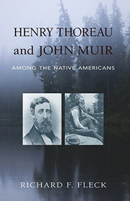 Henry Thoreau and John Muir Among the Native Americans by Richard F. Fleck, 9781941821466