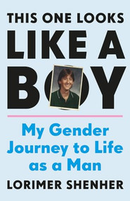 This One Looks Like a Boy (My Gender Journey to Life as a Man) by Lorimer Shenher, 9781771644488