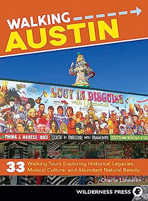 Walking Austin (33 Walking Tours Exploring Historical Legacies, Musical Culture, and Abundant Natural Beauty) by Charlie Llewellin, 9780899979533