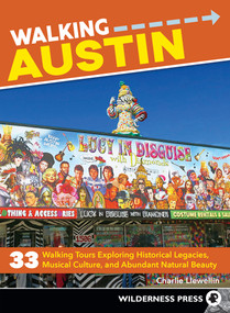 Walking Austin (33 Walking Tours Exploring Historical Legacies, Musical Culture, and Abundant Natural Beauty) by Charlie Llewellin, 9780899979533