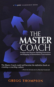 The Master Coach (Leading with Character, Building Connections, and Engaging in Extraordinary Conversations) by Gregg Thompson, 9781590794197