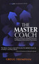 The Master Coach (Leading with Character, Building Connections, and Engaging in Extraordinary Conversations) by Gregg Thompson, 9781590794197