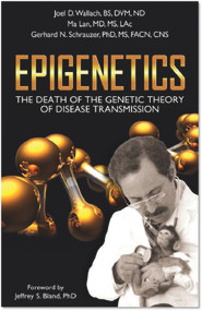 Epigenetics (The Death of the Genetic Theory of Disease Transmission) by Joel D. Wallach, D.V.M, Ma Lan, M.D., Gerhard  N. Schrauzer, Ph.D., Jeffrey S. Bland, Ph.D., 9781590791493