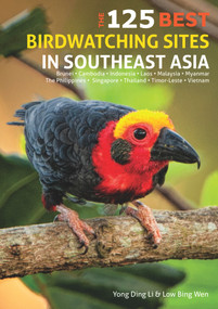 The 125 Best Birdwatching Sites in Southeast Asia by Ding Li Yong, 9781912081523