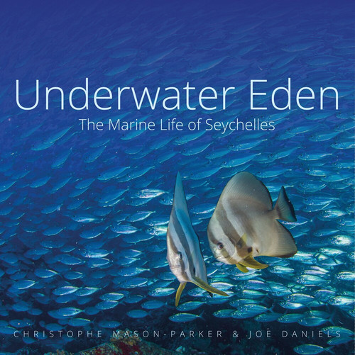 Underwater Eden (The Marine Life of Seychelles) by Christophe Mason-Parker, Joe Daniels, 9781909612976