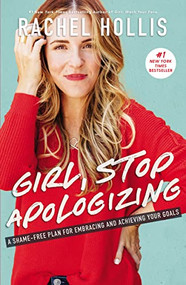 Girl, Stop Apologizing (A Shame-Free Plan for Embracing and Achieving Your Goals) by Rachel Hollis, 9781400209606