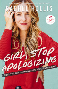 Girl, Stop Apologizing (A Shame-Free Plan for Embracing and Achieving Your Goals) by Rachel Hollis, 9781400209606