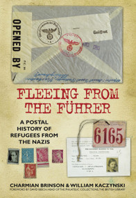 Fleeing from the Führer (A Postal History of Refugees from the Nazis) by William Kaczinski, Charmian Brinson, 9780752461953