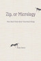 Zip, or Micrology (Very Short Poems About Very Small Things) - 9781947548572 by Kelly Cherry, 9781947548572