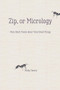 Zip, or Micrology (Very Short Poems About Very Small Things) - 9781947548572 by Kelly Cherry, 9781947548572