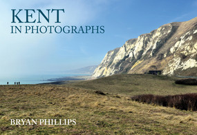 Kent in Photographs by Bryan Phillips, 9781445686660