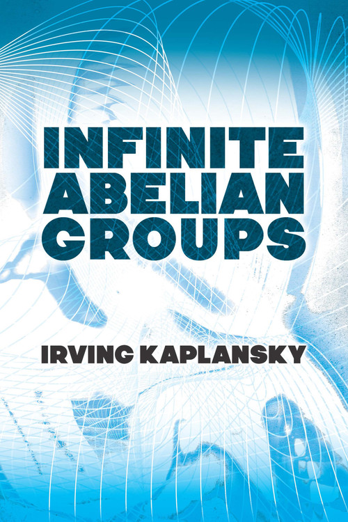 Infinite Abelian Groups by Irving Kaplansky, 9780486828503