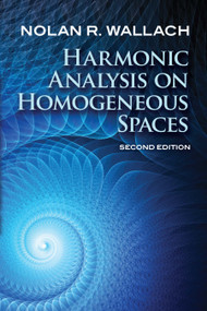 Harmonic Analysis on Homogeneous Spaces (Second Edition) by Nolan R. Wallach, 9780486816920