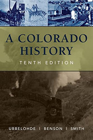 A Colorado History, 10th Edition by Carl Ubbelohde, Maxine Benson, Duane A. Smith, 9780871083197