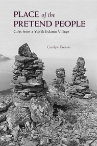 Place of the Pretend People (Gifts from a Yup'ik Village) - 9780882408552 by Carolyn Kremers, 9780882408552