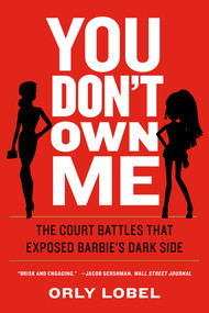 You Don't Own Me (The Court Battles That Exposed Barbie's Dark Side) by Orly Lobel, 9780393356717