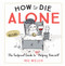 How to Die Alone (The Foolproof Guide to Not Helping Yourself) by Mo Welch, 9781523504268