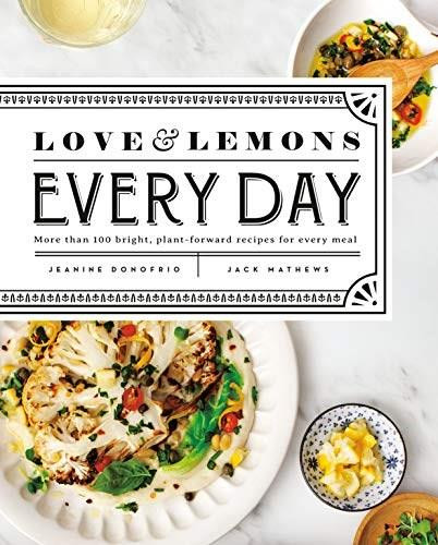 Love and Lemons Every Day (More than 100 Bright, Plant-Forward Recipes for Every Meal: A Cookbook) by Jeanine Donofrio, 9780735219847