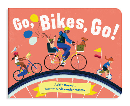 Go, Bikes, Go! (A Bike Book for Toddlers 1-3) by Addie Boswell, Alexander Mostov, 9781632172204