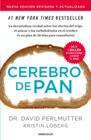 Cerebro de pan (Edición actualizada) / Grain Brain: The Surprising Truth About Wheat, Carbs, and Sugar (Spanish Edition) by David Perlmutter, 9781644730089