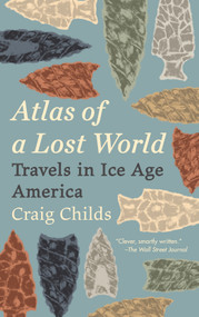 Atlas of a Lost World (Travels in Ice Age America) - 9780345806314 by Craig Childs, 9780345806314
