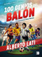 100 genios del balón / 100 Soccer Geniuses (Spanish Edition) by Alberto Lati, 9786073173773